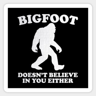 Bigfoot Doesn't Believe In You Either Sasquatch Sticker